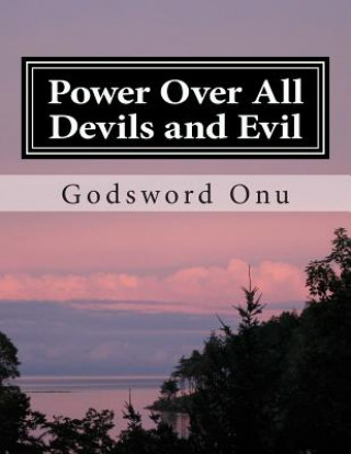 Boek Power Over All Devils and Evil: Exercising Your Authority and Power Over Evil Forces Apst Godsword Godswill Onu