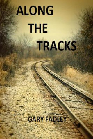 Kniha Along The Tracks: Poetry Rooted in Appalachia Gary Fadley