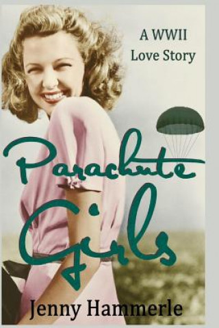 Carte Parachute Girls: A WWII Love Story Jenny Hammerle