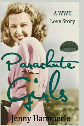 Kniha Parachute Girls: A WWII Love Story Jenny Hammerle