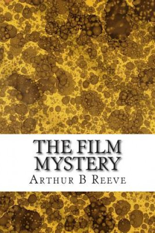 Książka The Film Mystery: (Arthur B Reeve Classics Collection) Arthur B Reeve