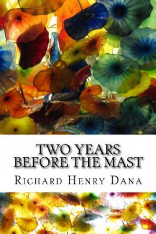 Kniha Two Years Before The Mast: (Richard Henry Dana Classics Collection) Richard Henry Dana