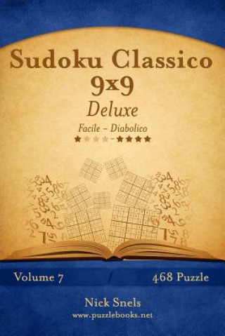 Carte Sudoku Classico 9x9 Deluxe - Da Facile a Diabolico - Volume 7 - 468 Puzzle Nick Snels