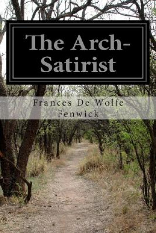 Kniha The Arch-Satirist Frances De Wolfe Fenwick