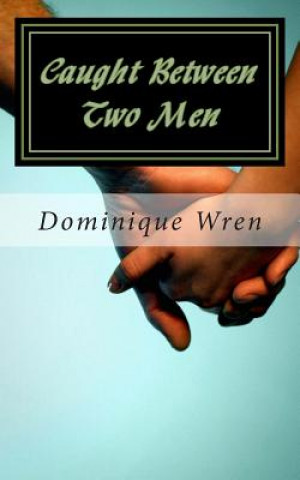 Knjiga Caught Between Two Men Dominique Wren