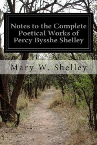 Carte Notes to the Complete Poetical Works of Percy Bysshe Shelley Mary Wollstonecraft Shelley