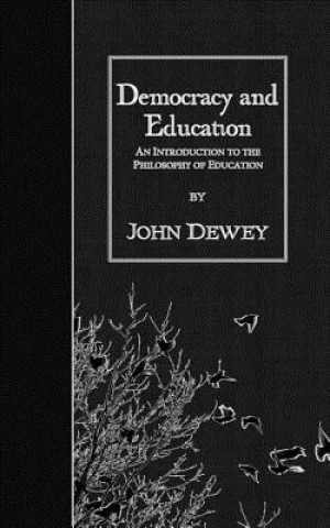 Carte Democracy and Education: An Introduction to the Philosophy of Education John Dewey