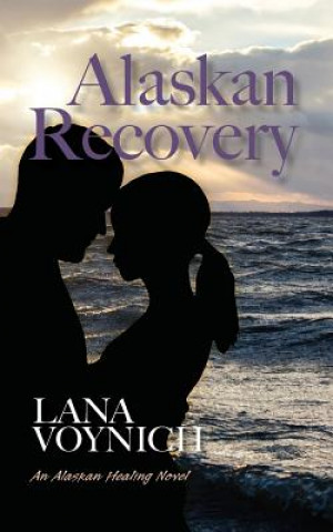 Книга Alaskan Recovery: An Alaskan Healing Novel Lana Voynich