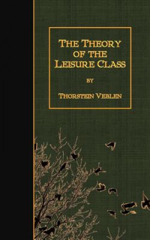 Książka The Theory of the Leisure Class Thorstein Veblen