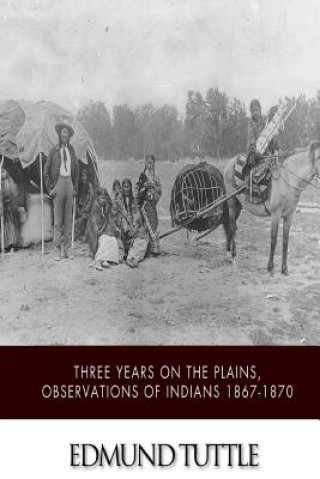Könyv Three Years on the Plains, Observations of Indians 1867-1870 Edmund Tuttle
