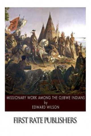 Książka Missionary Work among the Ojibwe Indians Edward Wilson