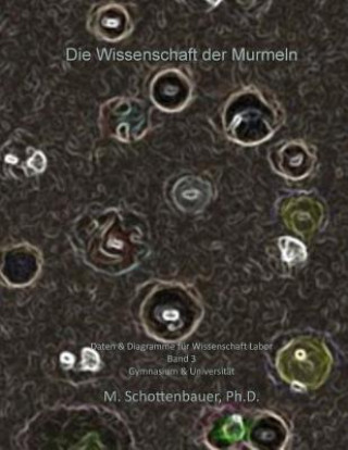 Książka Die Wissenschaft der Murmeln: Daten & Diagramme für Wissenschaft Labor: Band 3 M Schottenbauer