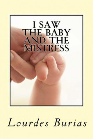 Könyv I Saw the Baby and the Mistress: Dream and Premonition of a friend came true-A True Story Mrs Lourdes Campaner Burias