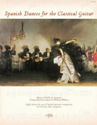 Kniha Spanish Dances for the Classical Guitar: Music of Pablo de Sarasate Transcribed for Guitar Pablo De Sarasate