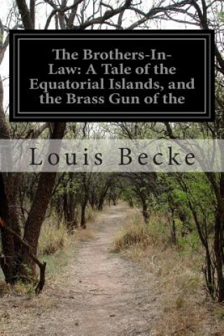 Kniha The Brothers-In-Law: A Tale of the Equatorial Islands, and the Brass Gun of the Louis Becke