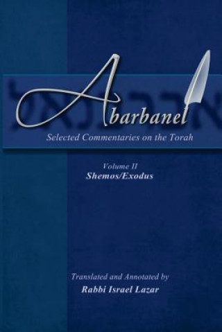 Kniha Abarbanel - Selected Commentaries on the Torah: Shemos (Exodus) Rav Yitzchok Abarbanel