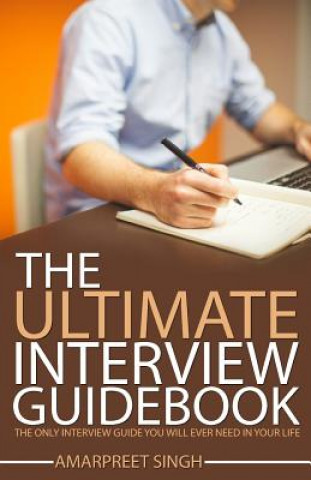 Knjiga Interview Guide: The Ultimate Interview Guidebook: The only interview guide you will ever need in your life Amarpreet Singh