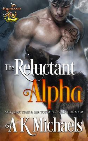 Kniha Highland Wolf Clan, Book 1, the Reluctant Alpha A K Michaels