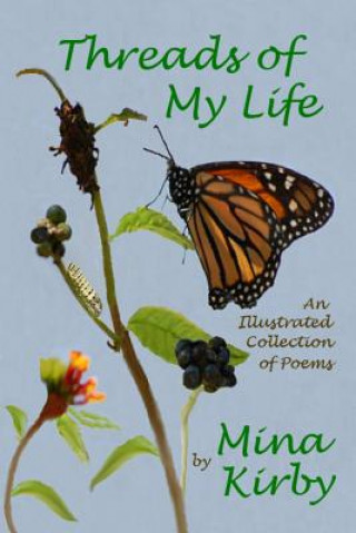 Carte Threads of My Life: An Illustrated Collection of Poems Mina Kirby