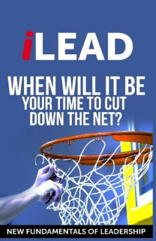 Book iLEAD: When Will It Be Your Turn To Cut Down The Net? Peter Lisoskie