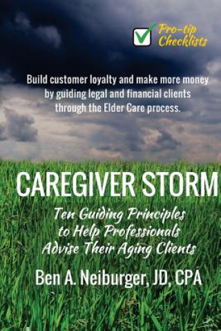 Könyv Caregiver Storm: How to Make Money While Building Customer Loyalty by Helping Clients in Crisis Ben Neiburger