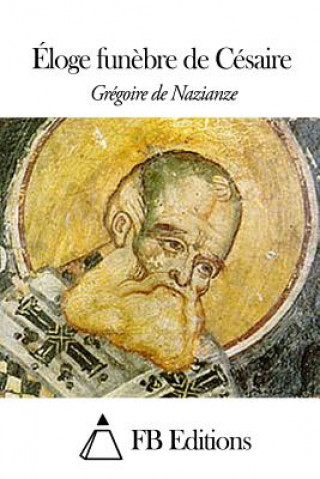 Könyv Éloge fun?bre de Césaire Gregoire De Nazianze