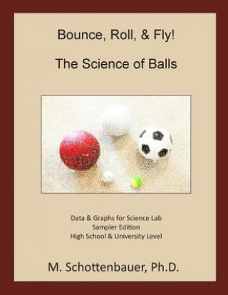 Carte Bounce, Roll, & Fly: The Science of Balls: Data and Graphs for Science Lab: Sampler Edition M Schottenbauer