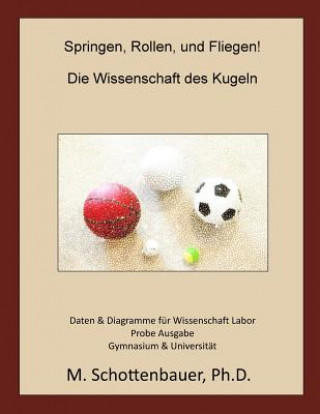 Könyv Springen, Rollen, & Fliegen: Die Wissenschaft des Kugeln: Daten und Diagramme für Science Laboratory: Probe Ausgabe M Schottenbauer