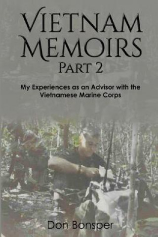 Carte Vietnam Memoirs: Part 2: My Experiences as a Marine Advisor Don Bonsper