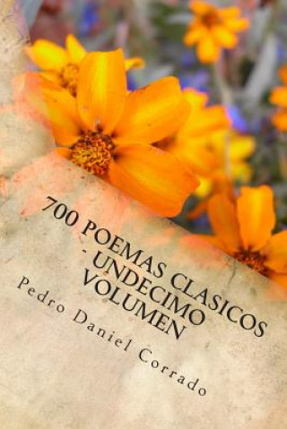 Kniha 700 Poemas Clasicos - Undecimo Volumen: Undecimo Volumen del Octavo Libro de la Serie 365 Selecciones.com MR Pedro Daniel Corrado