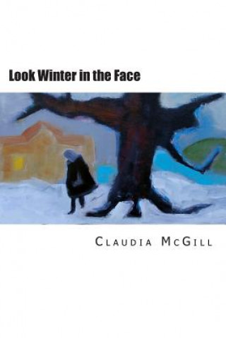 Kniha Look Winter in the Face Claudia McGill