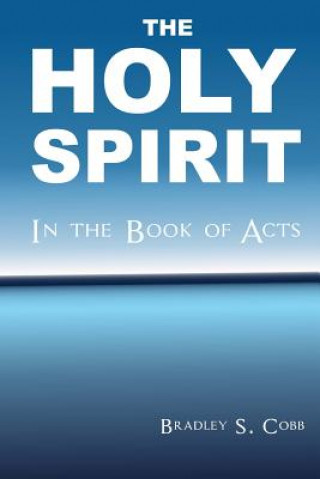 Könyv The Holy Spirit in the Book of Acts Bradley S Cobb