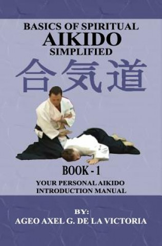 Buch Basics of Spiritual Aikido Simplified - Book 1: Your Personal Aikido Introduction Manual Ageo Axel G De La Victoria