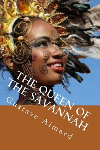 Könyv The Queen of the Savannah MR Gustave Aimard