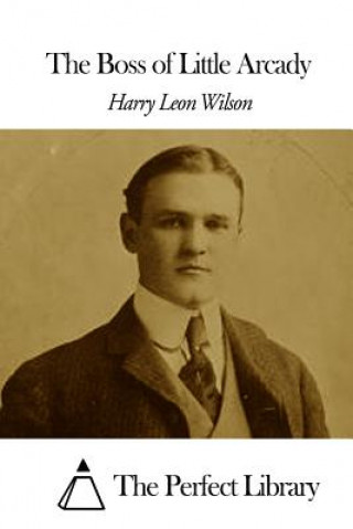 Βιβλίο The Boss of Little Arcady Harry Leon Wilson