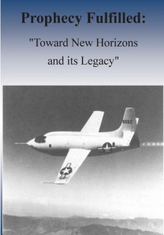 Könyv Prophecy Fulfilled: "Toward New Horizons and Its Legacy" Office of Air Force History