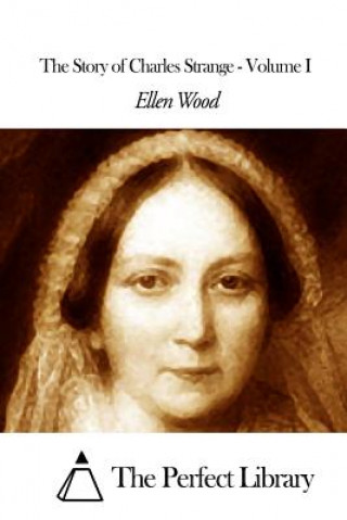 Kniha The Story of Charles Strange - Volume I Ellen Wood