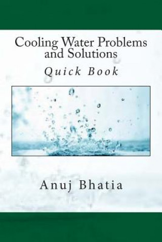 Könyv Cooling Water Problems and Solutions: Quick Book Anuj Bhatia