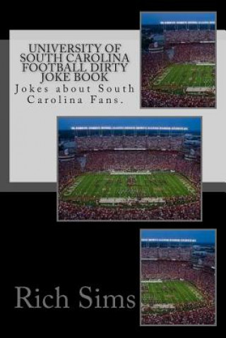 Kniha University of South Carolina Football Dirty Joke Book: Jokes about South Carolina Fans. Rich Sims