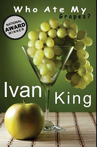 Könyv Who Ate My Grapes? Ivan King
