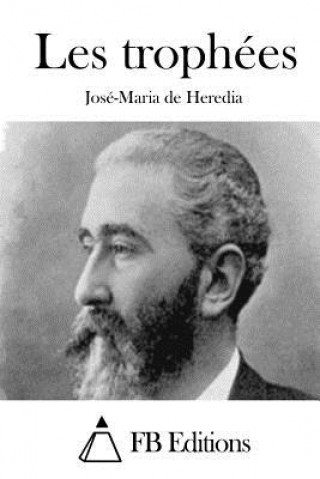 Könyv Les trophées Jose-Maria De Heredia