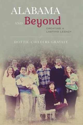 Книга Alabama and Beyond: Creating a Lasting Legacy Dottie Childers Gravely