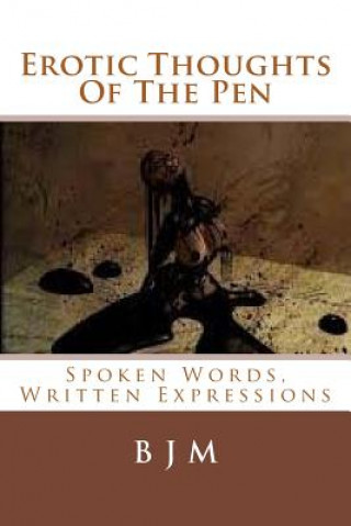 Buch Erotic Thoughts Of The Pen: Spoken Words, Written Expressions B J M