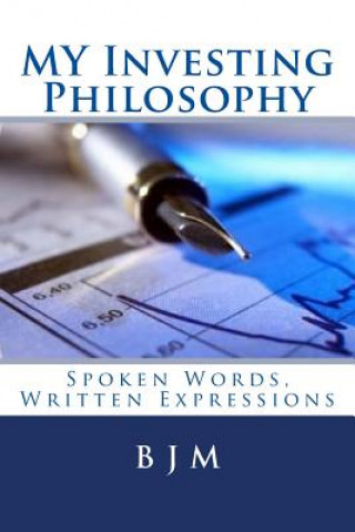 Buch MY Investing Philosophy: Spoken Words, Written Expressions B J M