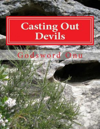 Carte Casting Out Devils: Expelling Evil Spirits and Destroying Their Works Apst Godsword Godswill Onu