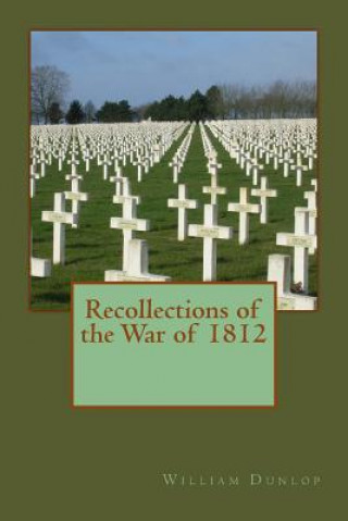 Kniha Recollections of the War of 1812 MR William Dunlop