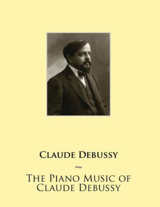 Kniha The Piano Music of Claude Debussy Claude Debussy