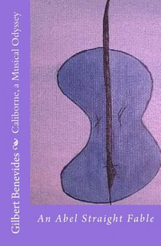 Könyv Caliborne, A Musical Odyssey: An Abel Straight Fable Gilbert Benevides