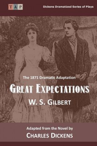Carte Great Expectations: The 1871 Dramatic Adaptation W S Gilbert
