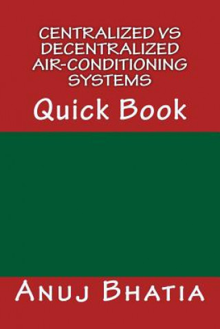 Kniha Centralized vs Decentralized Air-conditioning Systems: Quick Book Anuj Bhatia